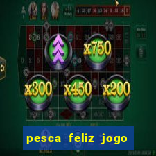 pesca feliz jogo cassino download